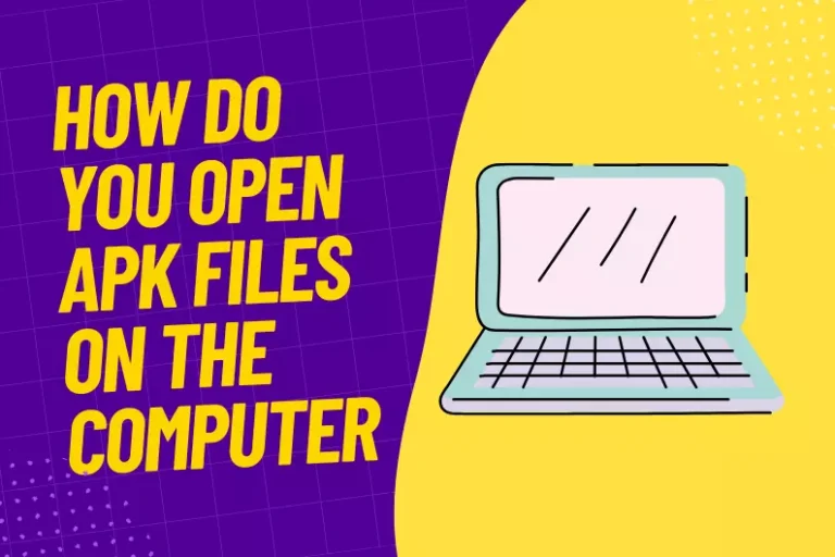 How Do You Open Apk Files on the Computer