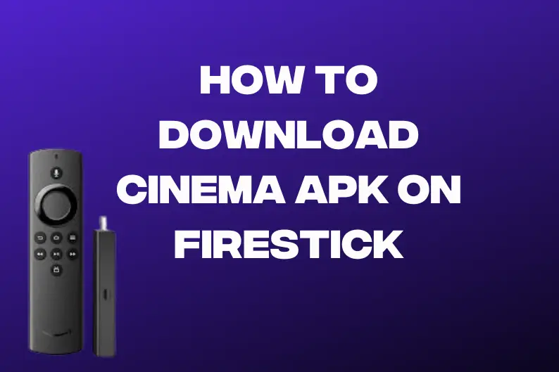 How to Download Cinema APK on Firestick