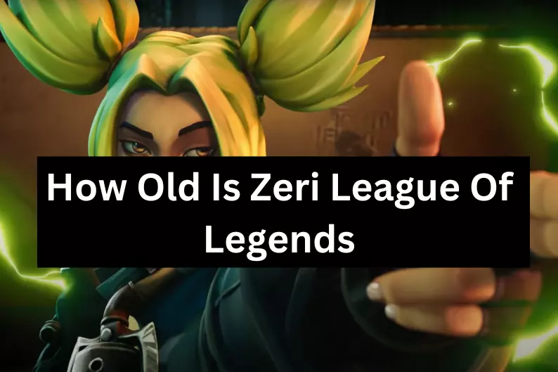 How Old Is Zeri League Of Legends