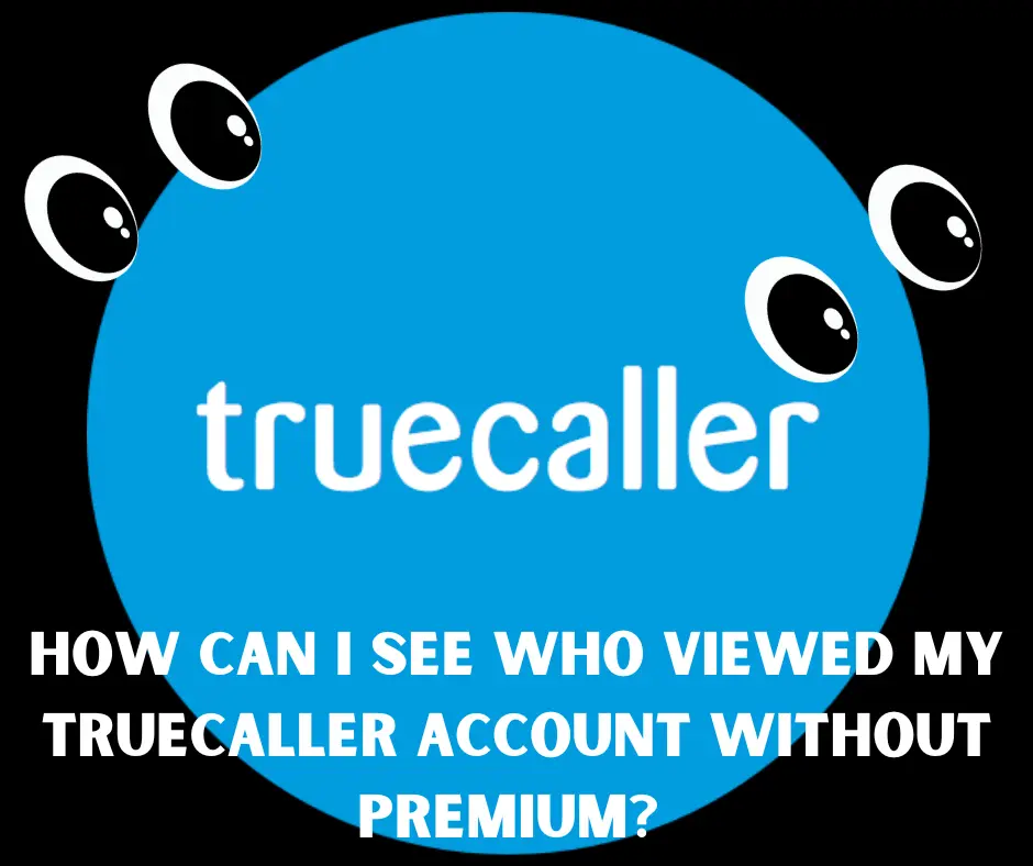 how can I see who viewed my Truecaller account without Premium