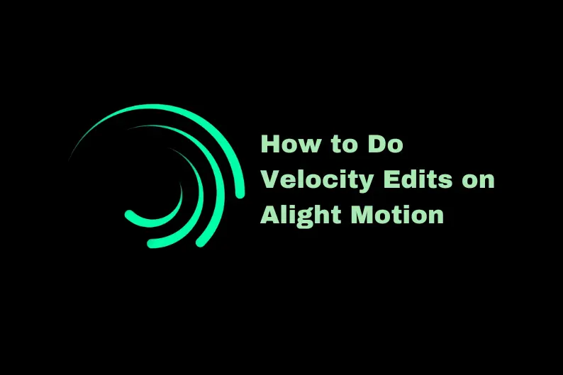 How to Do Velocity Edits on Alight Motion