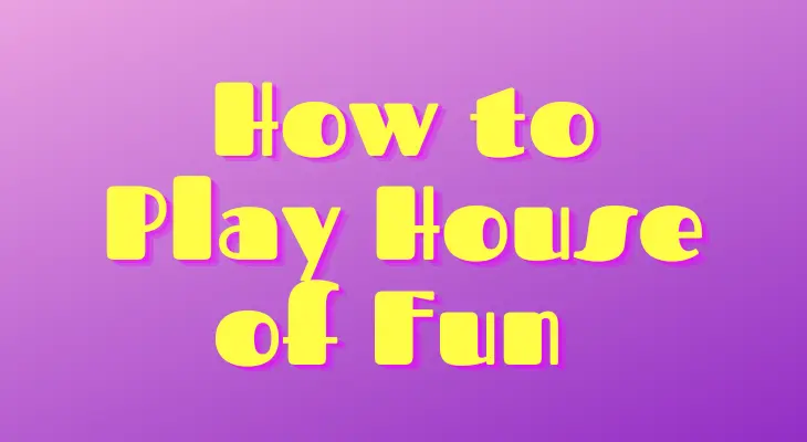 how to play house of fun