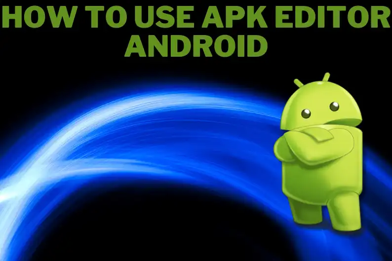 how to use APK editor Android
