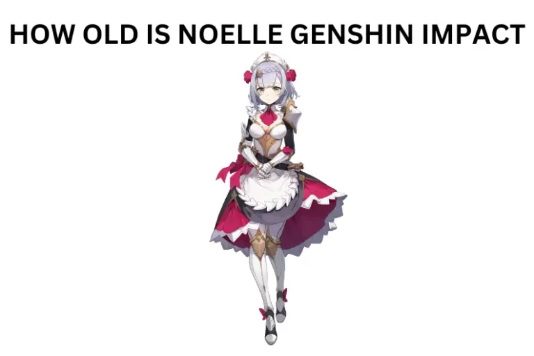 HOW OLD IS NOELLE GENSHIN IMPACT | TIME FOR ANSWER